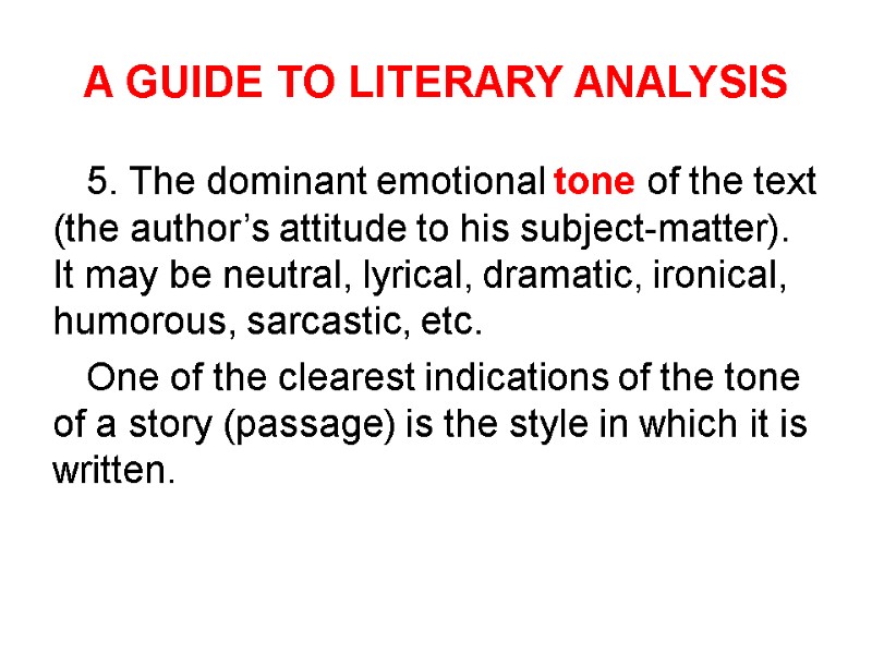 A GUIDE TO LITERARY ANALYSIS 5. The dominant emotional tone of the text (the